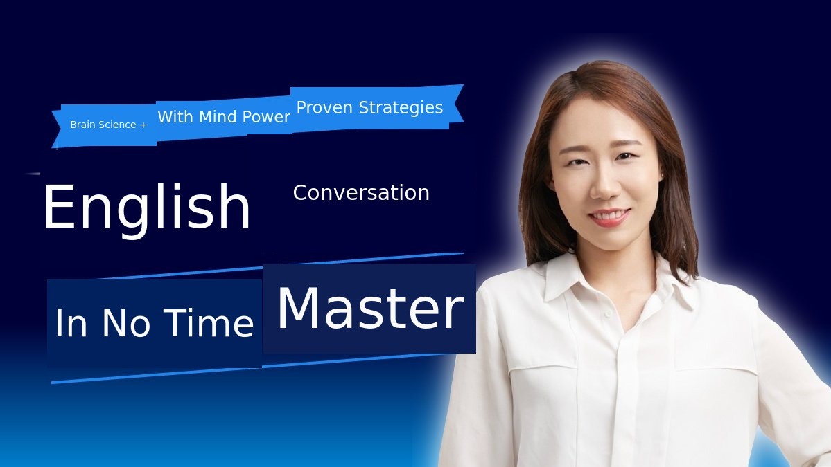 Master English Conversation in a Short Time - Practical Strategies Incorporating Neuroscience + Mind Power Principles!